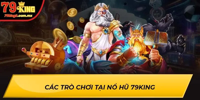 Các trò chơi tại Nổ Hũ 79KING