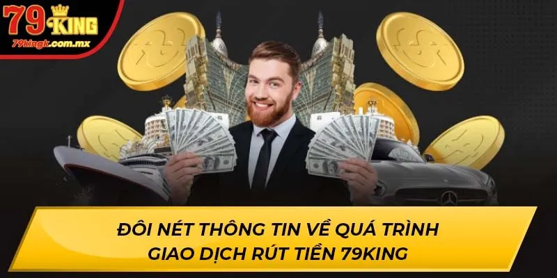 Đôi nét thông tin về quá trình giao dịch rút tiền 79KING