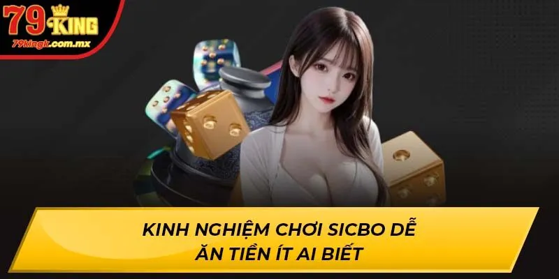Kinh Nghiệm Chơi Sicbo dễ ăn tiền ít ai biết