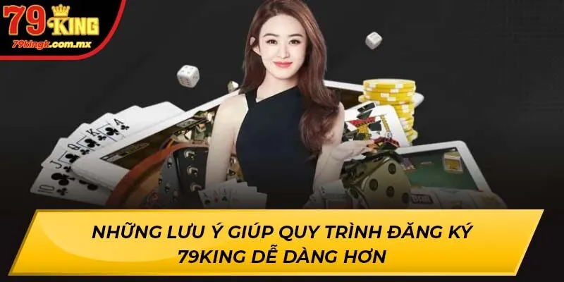 Những lưu ý giúp quy trình đăng ký 79KING dễ dàng hơn