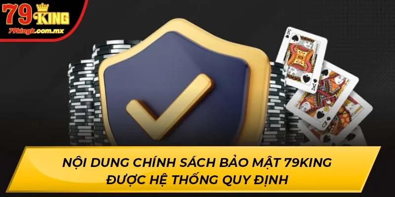 Nội dung chính sách bảo mật 79KING được hệ thống quy định