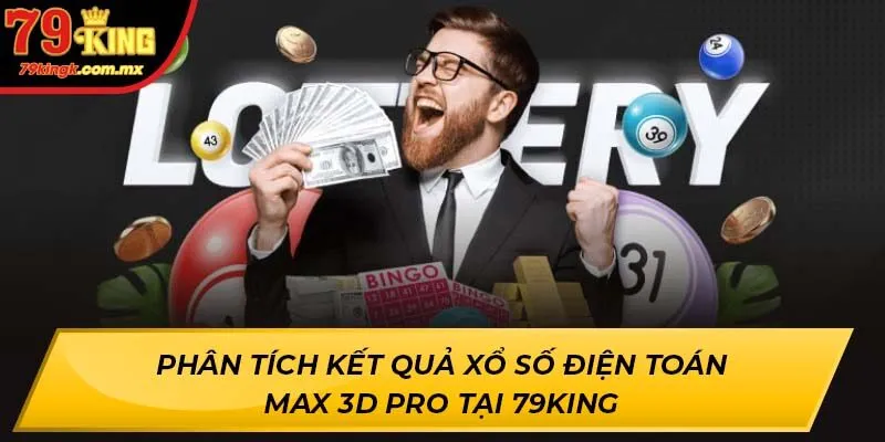 Phân Tích Kết Quả Xổ Số Điện Toán Max 3D Pro Tại 79KING